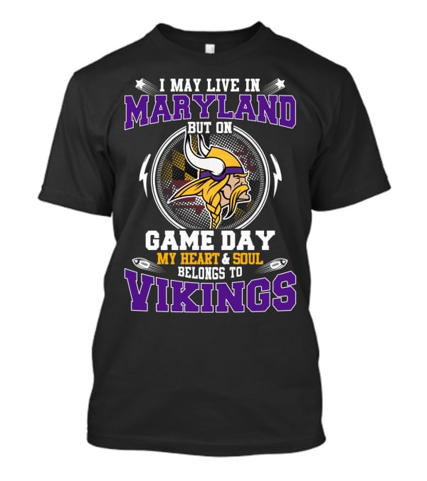 I May Live IN Maryland But On Game Day My Heart And Soul Belongs To Vikings T-Shirt