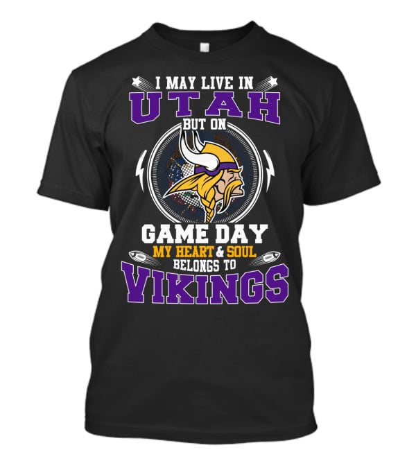 I May Live In Utah But On Game Day My Heart And Soul Belongs To Vikings T-Shirt