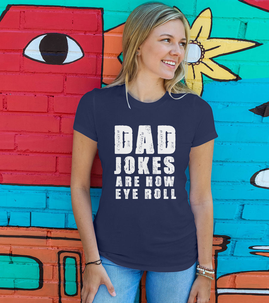 Dad Jokes Are How Eye Roll Retro Humor T-Shirt