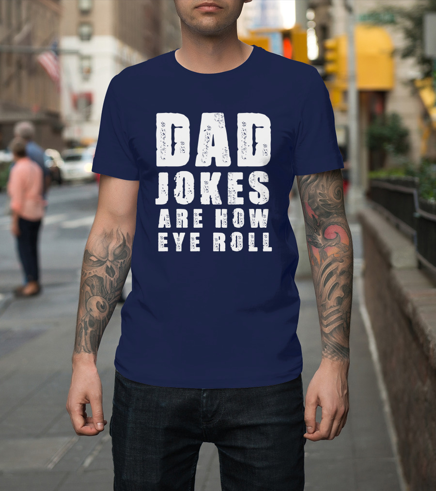 Dad Jokes Are How Eye Roll Retro Humor T-Shirt