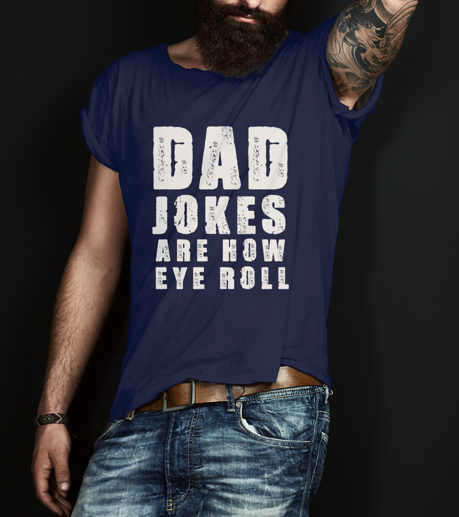 Dad Jokes Are How Eye Roll Retro Humor T-Shirt