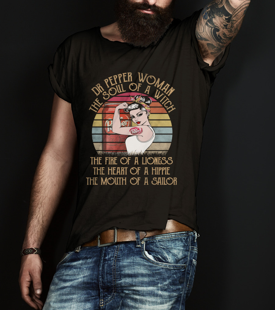Dr Pepper Woman The Soul Of A Witch The Fire Of A Lioness The Heart Of A Hippie The Mouth Of A Sailor T-Shirt