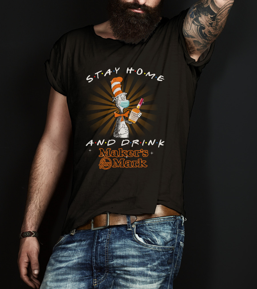 Stay Home And Drink Maker's Mark Cat In The Hat T-Shirt