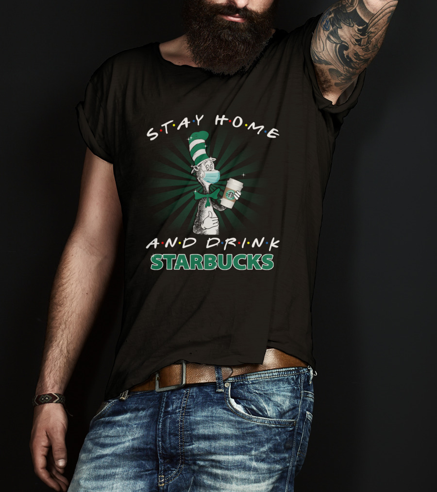 Stay Home And Drink Starbucks Dr Seuss Masked Cat Hat T-Shirt