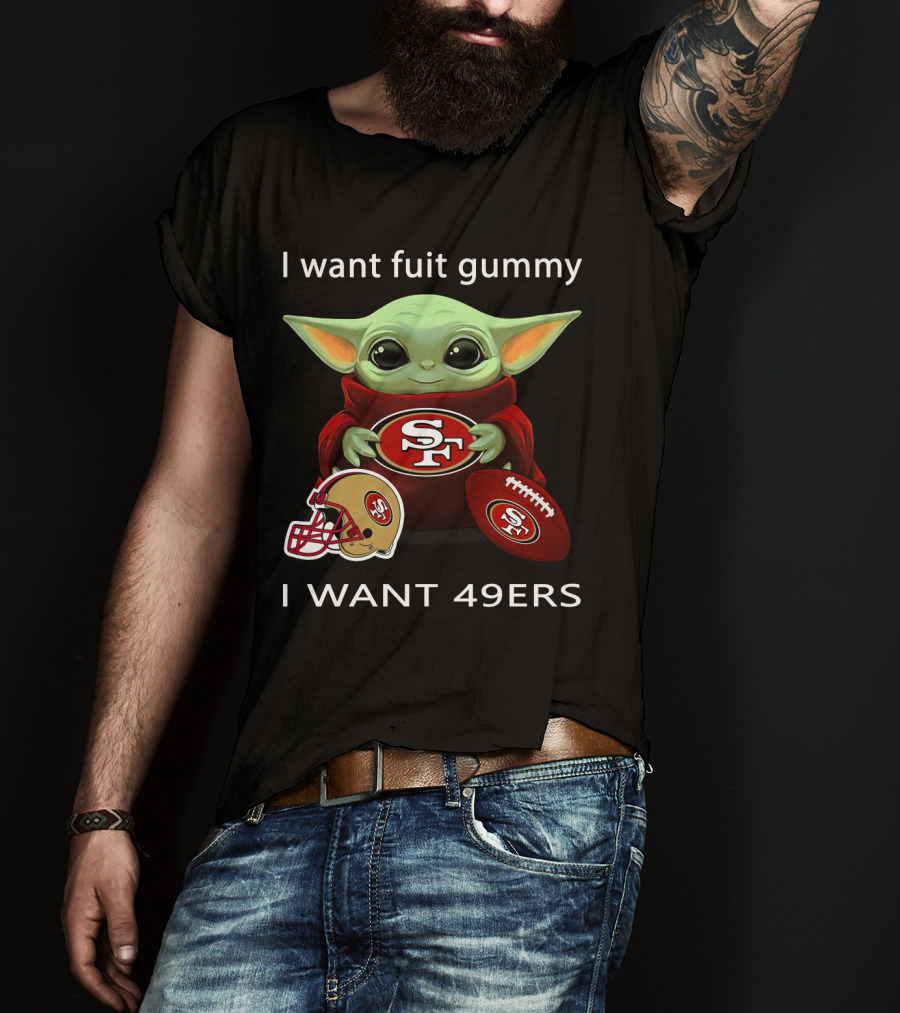 I Want Fuit Gummy I Want 49ers Sf49 Nfl T-Shirt