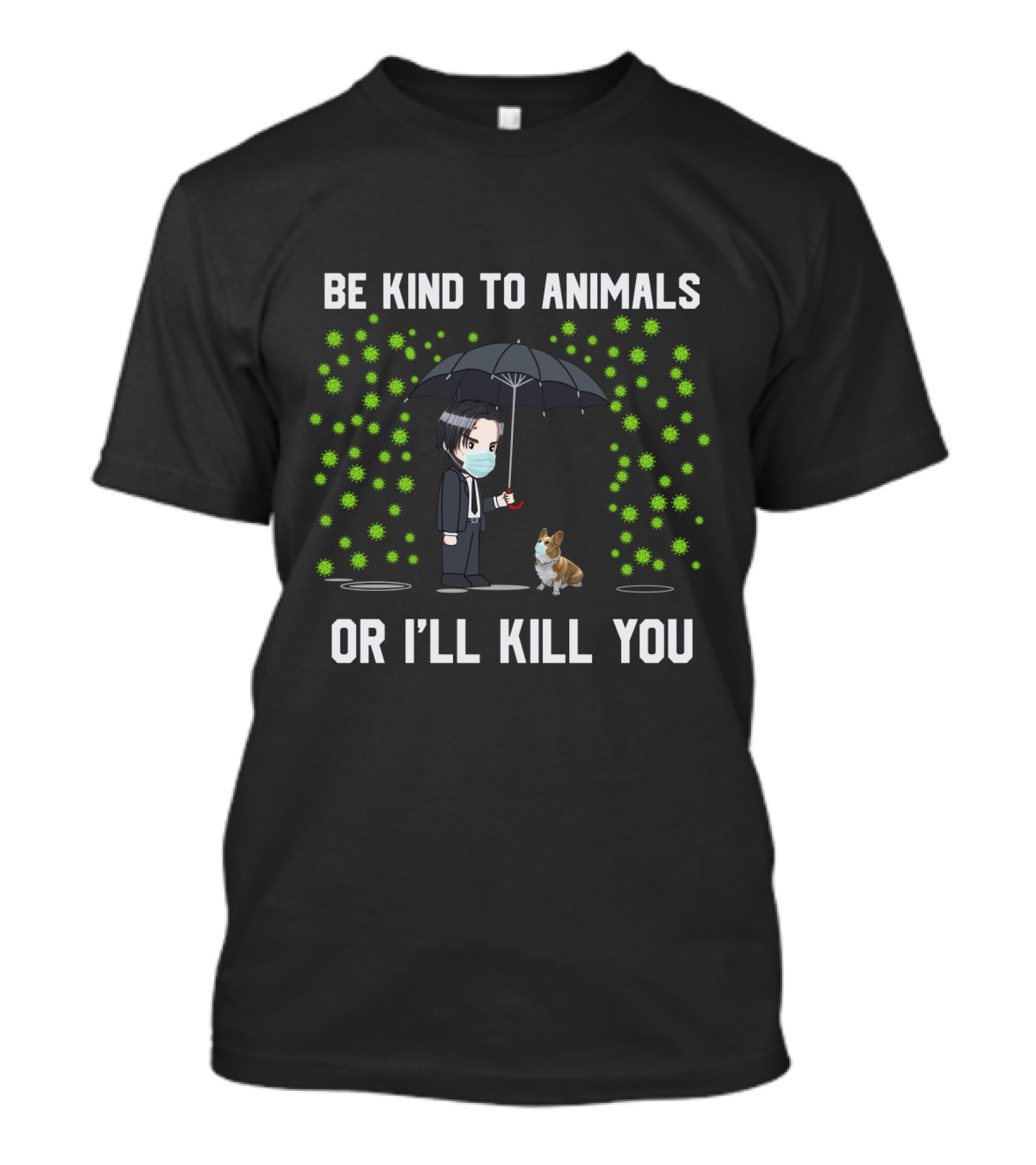 Be Kind To Animals Or I'll Kill You Corgi 88 T-Shirt