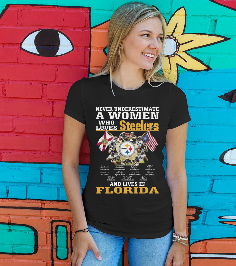 Never Underestimate A Woman Who Loves Steelers And Lives In Florida T-Shirt