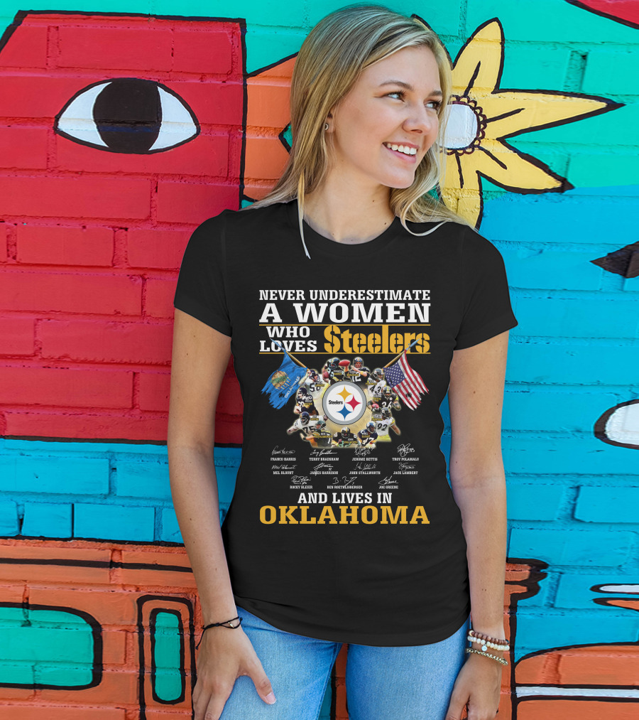 Never Underestimate A Woman Who Loves Steelers And Lives In Oklahoma T-Shirt