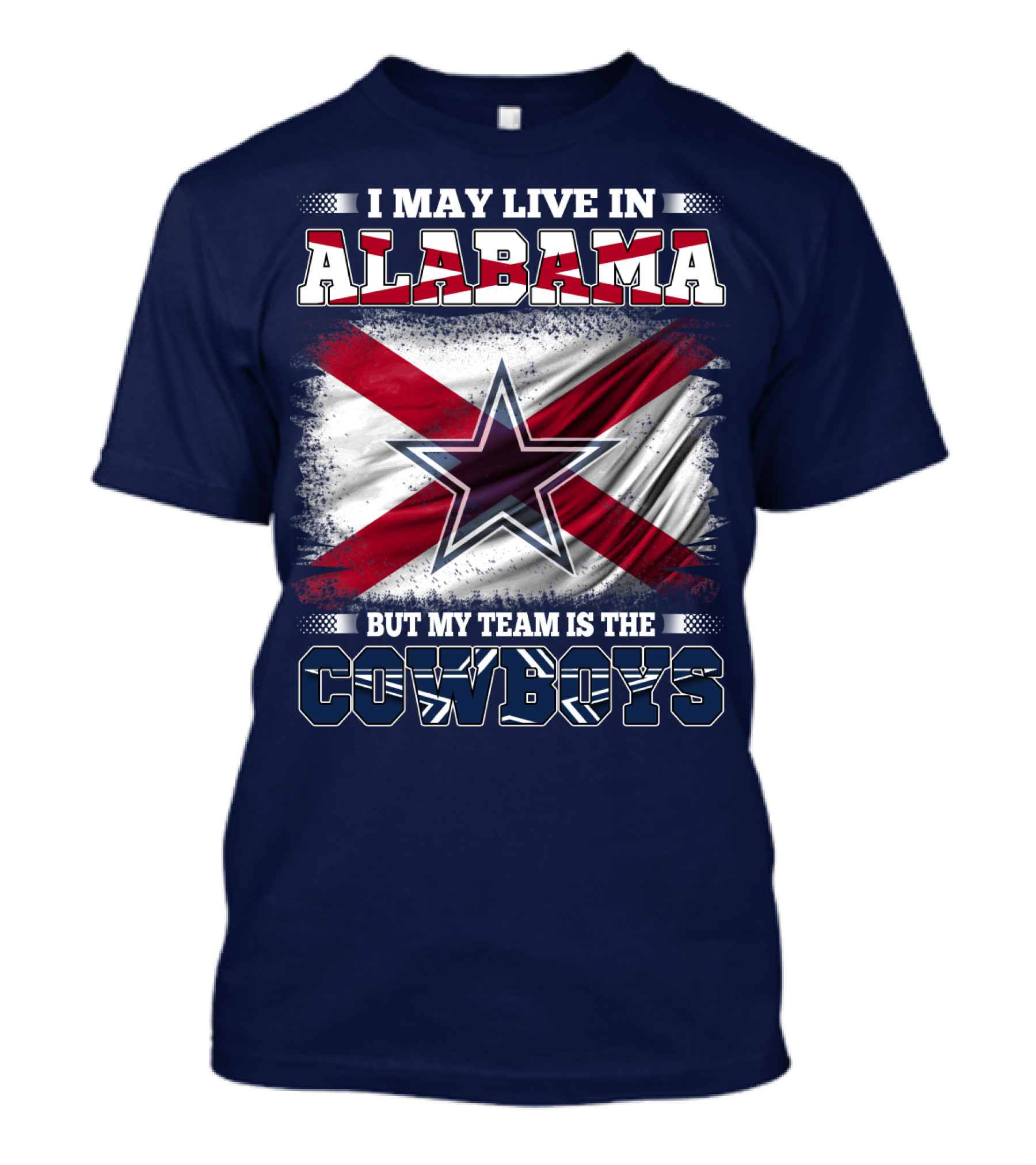 I May Live In Alabama But My Team Is The Cowboys T-Shirt