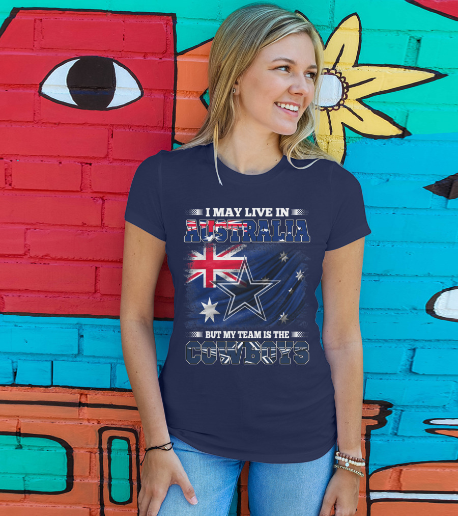 I May Live In Australia But My Team Is The Cowboys T-Shirt
