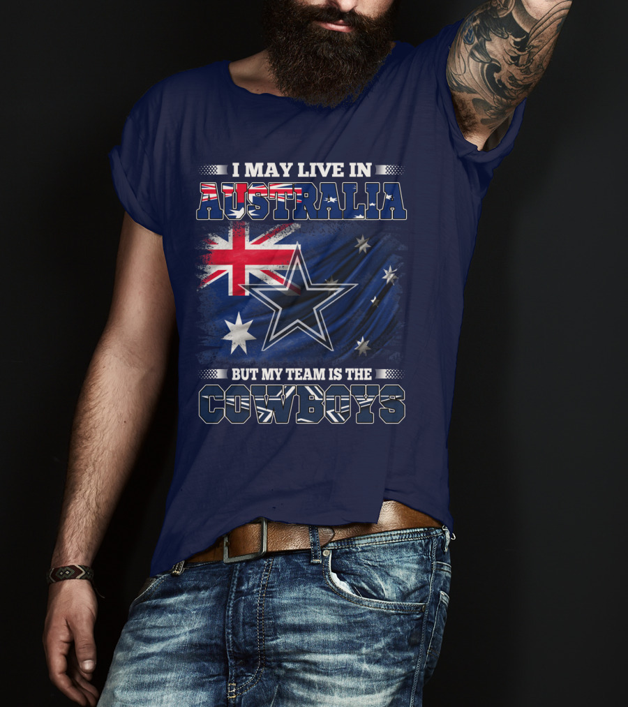 I May Live In Australia But My Team Is The Cowboys T-Shirt