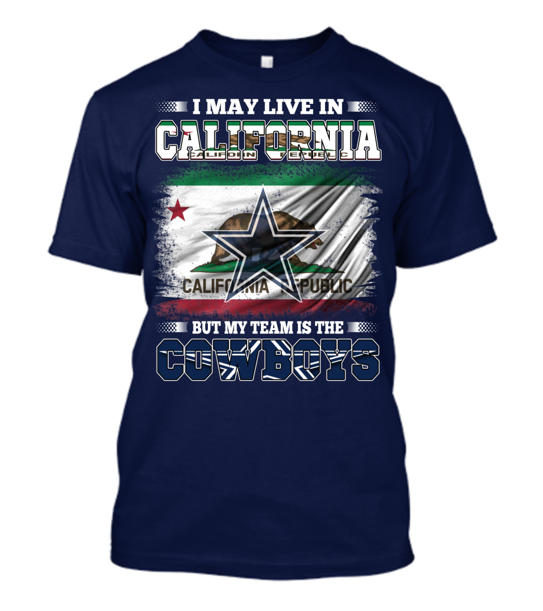 I May Live In California But My Team Is The Cowboys California Republic T-Shirt