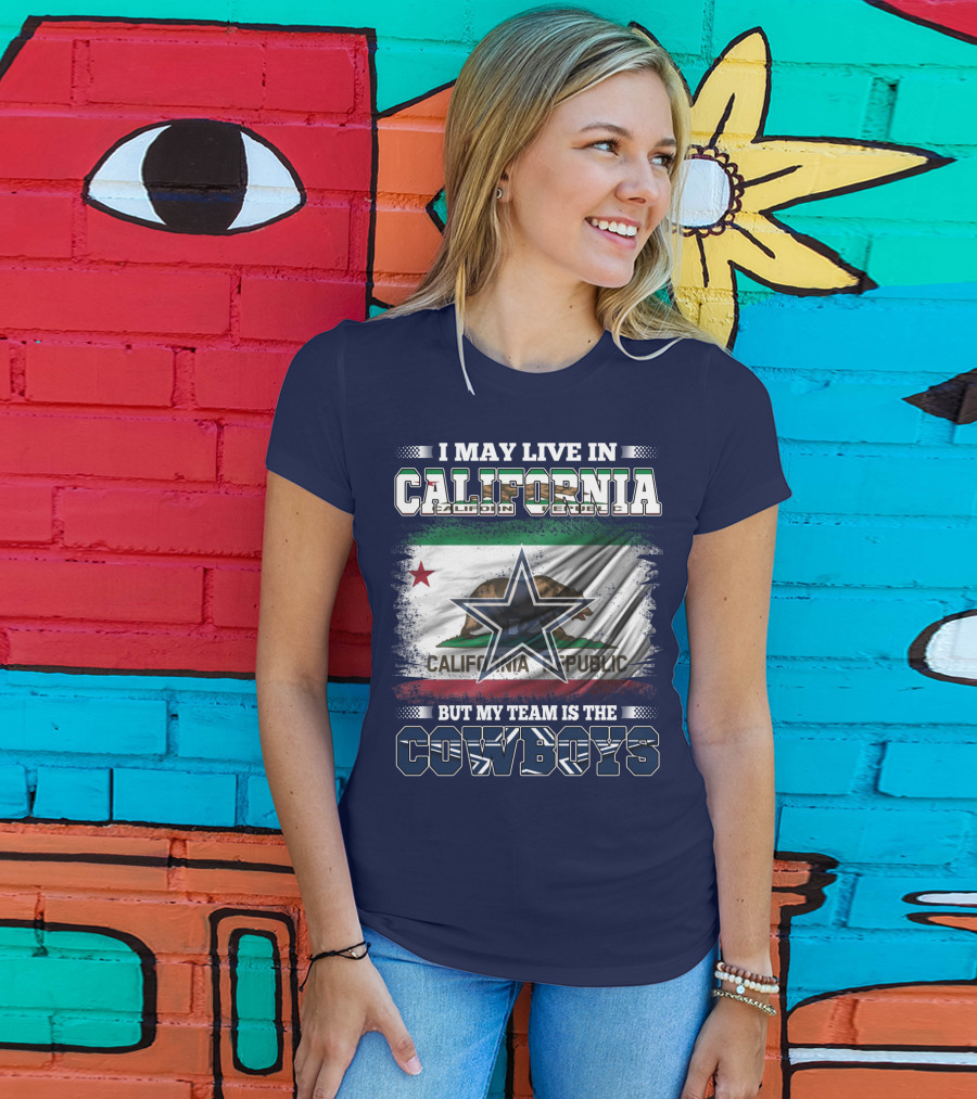 I May Live In California But My Team Is The Cowboys California Republic T-Shirt