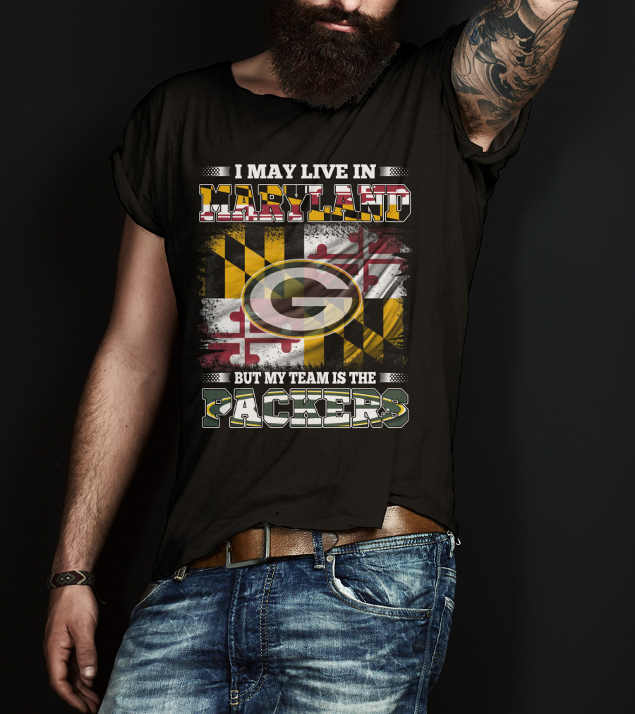 I May Live In Maryland But My Team Is The Packers Maryland Flag Green Bay Packers T-Shirt