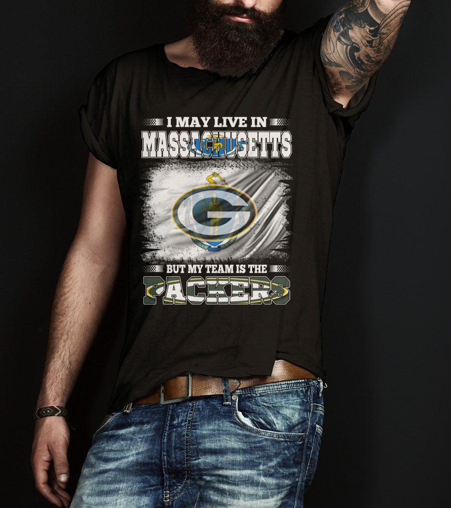 I May Live In Massachusetts But My Team Is The Packers T-Shirt