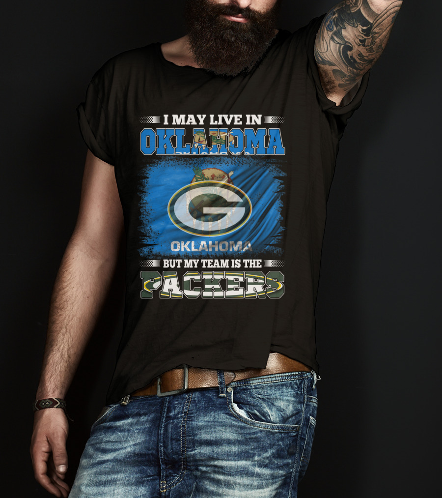 I May Live In Oklahoma But My Team Is The Packers Oklahoma Flag Green Bay Packers T-Shirt