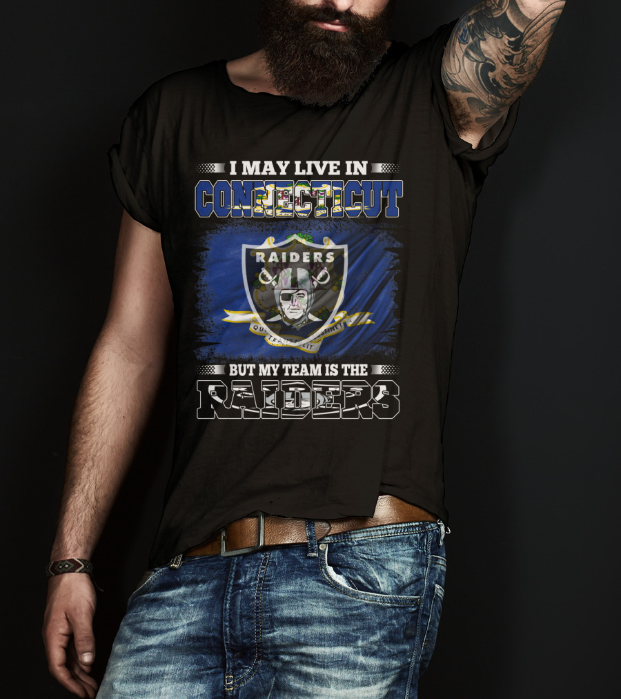 I May Live In Connecticut But My Team Is The Raiders T-Shirt