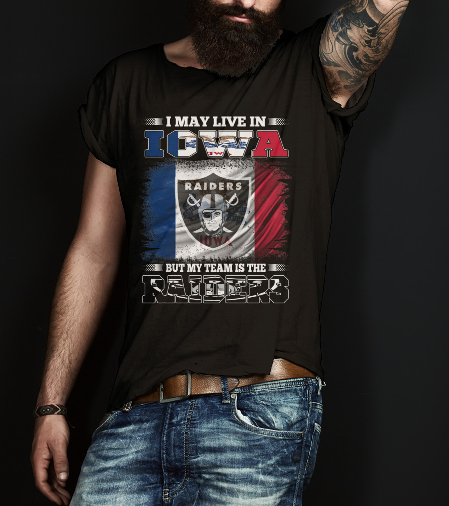 I May Live In Iowa But My Team Is The Raiders Raiders Iowa Flag T-Shirt