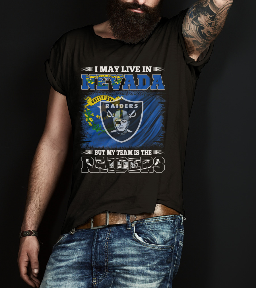 I May Live In Nevada But My Team Is The Raiders Battle Born Flag T-Shirt