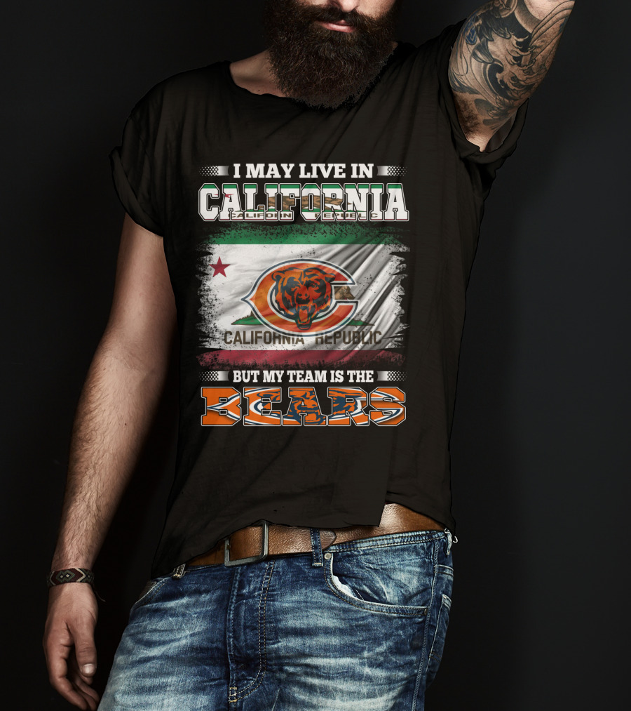I May Live In California But My Team Is The Bears California Republic Flag T-Shirt