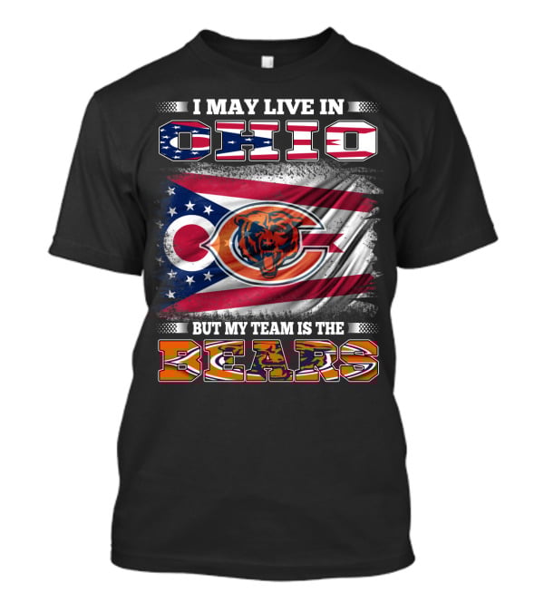 I May Live In Ohio But My Team Is The Bears Flag With Ohio And Bears Logos T-Shirt