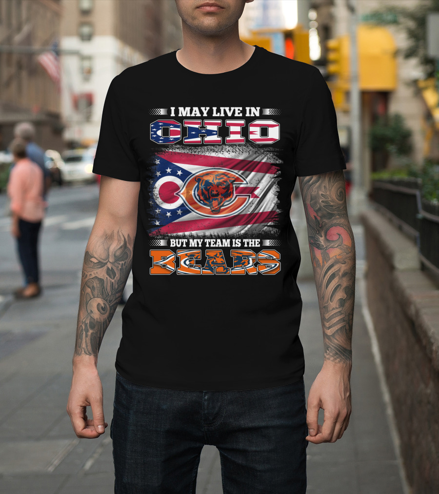 I May Live In Ohio But My Team Is The Bears Flag With Ohio And Bears Logos T-Shirt