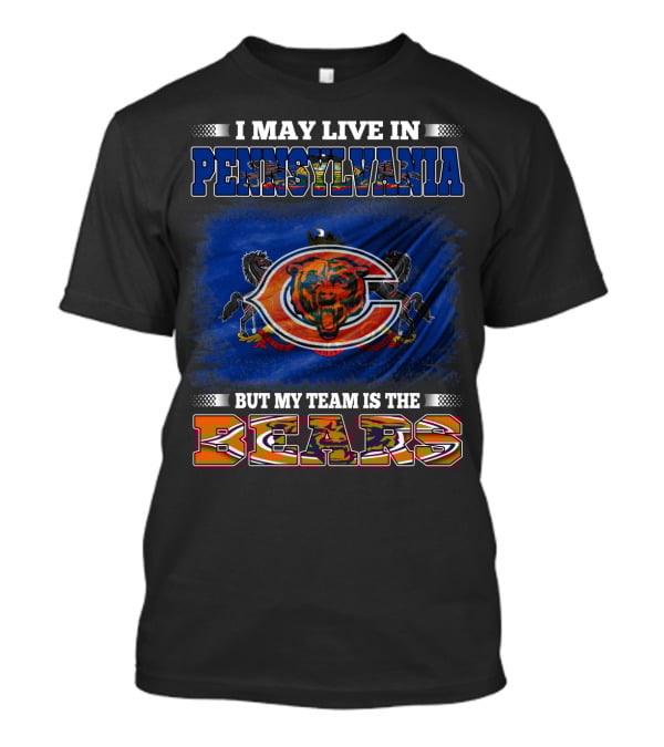 I May Live In Pennsylvania But My Team Is The Bears T-Shirt