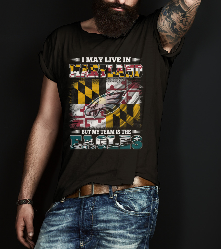I May Live In Maryland But My Team Is The Eagles Flag Background T-Shirt