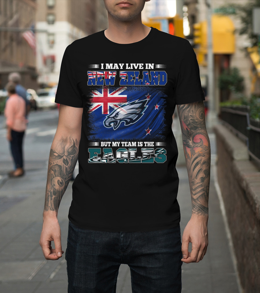 I May Live In New Zealand With The Flag But My Team Is The Eagles T-Shirt