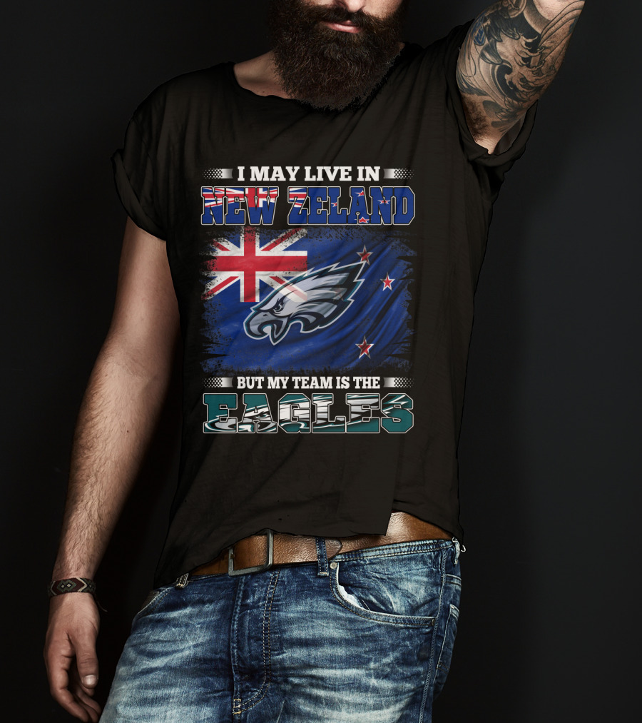 I May Live In New Zealand With The Flag But My Team Is The Eagles T-Shirt