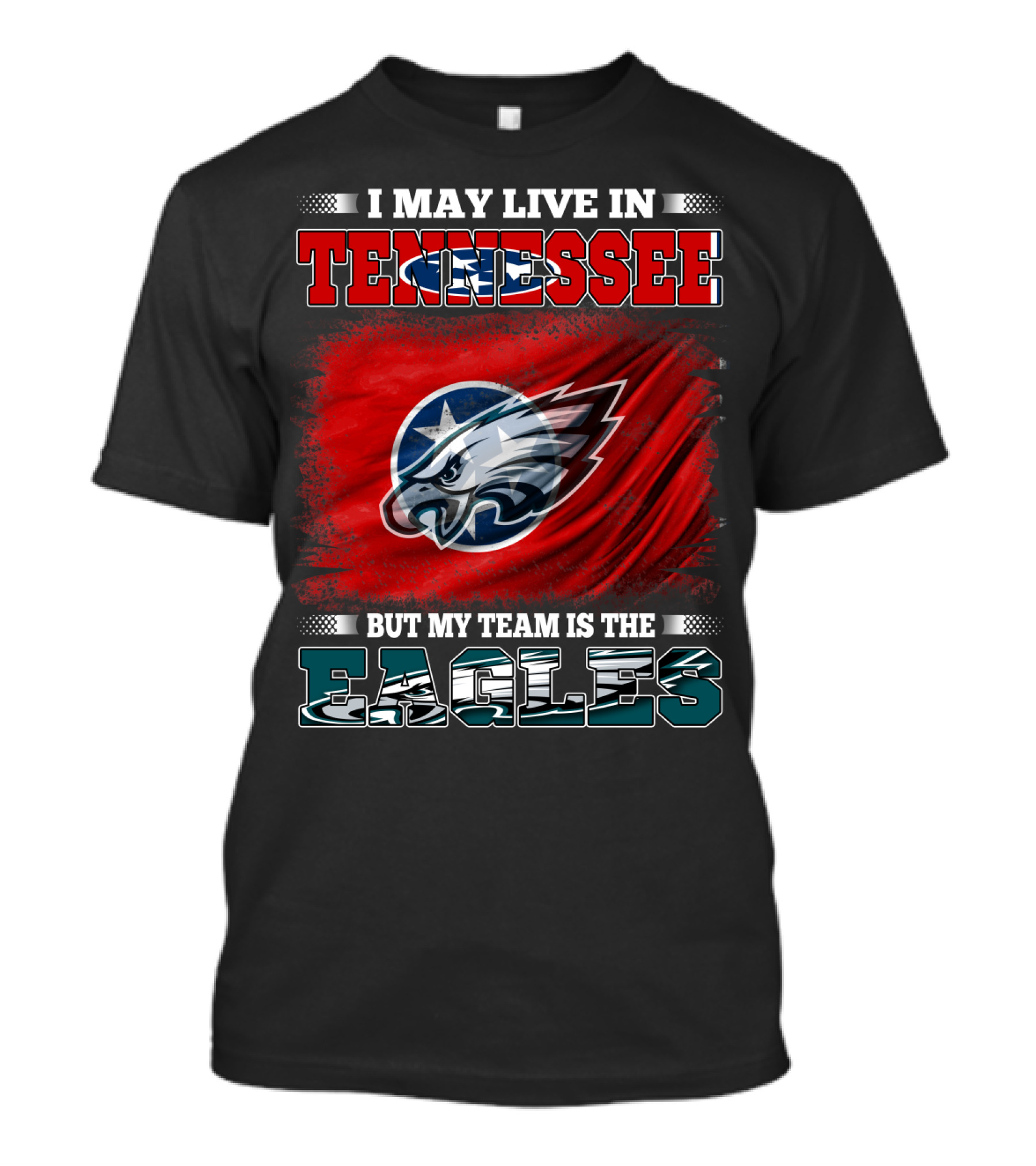 I May Live In Tennessee But My Team Is The Eagles T-Shirt