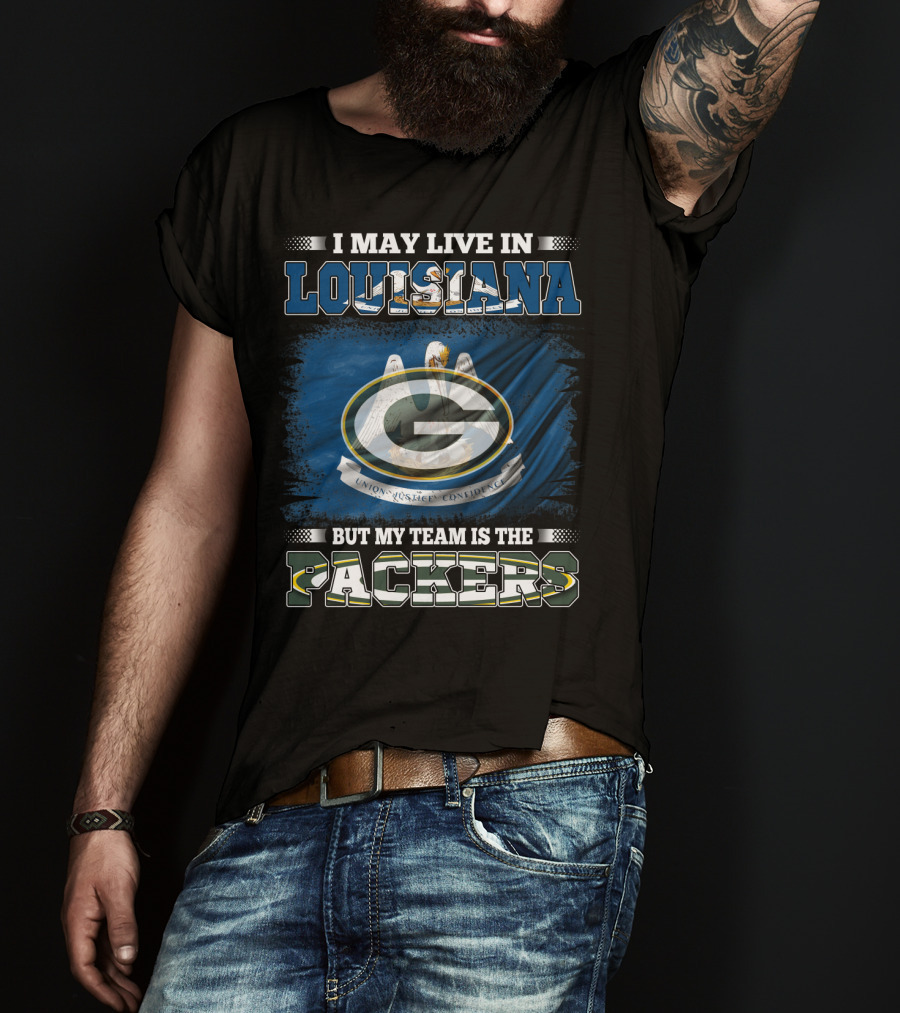 I May Live In Louisiana But My Team Is The Packers Green Bay Football Fan Loyalty T-Shirt