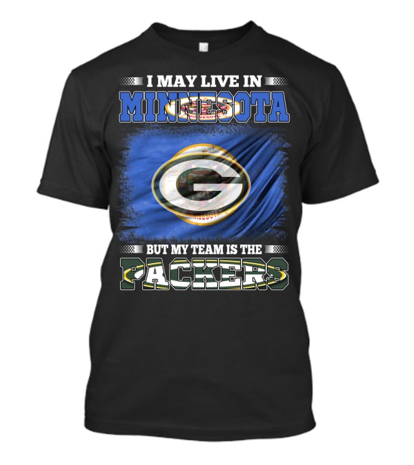I May Live In Minnesota But My Team Is The Packers Green Bay Flag T-Shirt