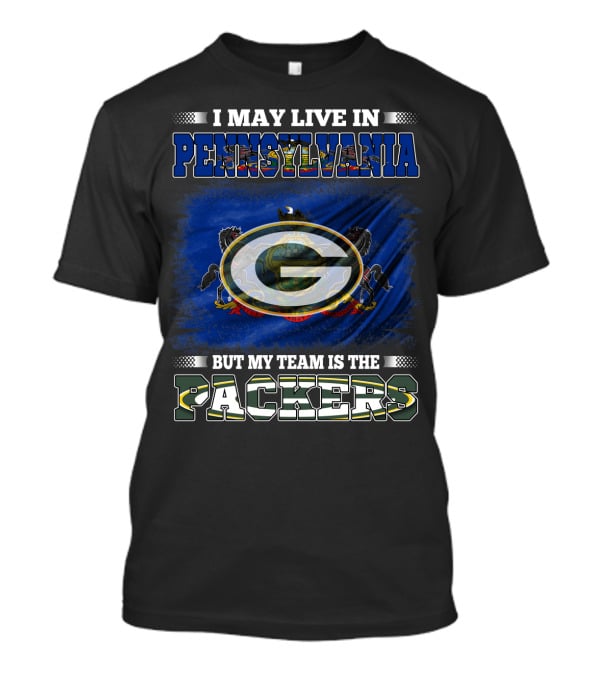I May Live In Pennsylvania But My Team Is The Packers T-Shirt