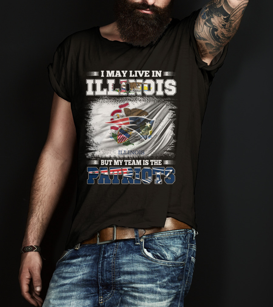 I May Live In Illinois But My Team Is The Patriots Illinois Flag T-Shirt