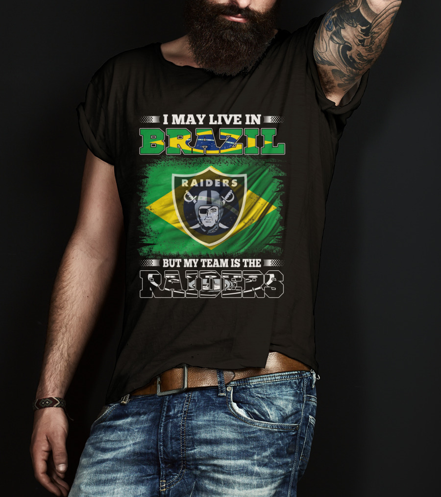 I May Live In Brazil But My Team Is The Raiders T-Shirt