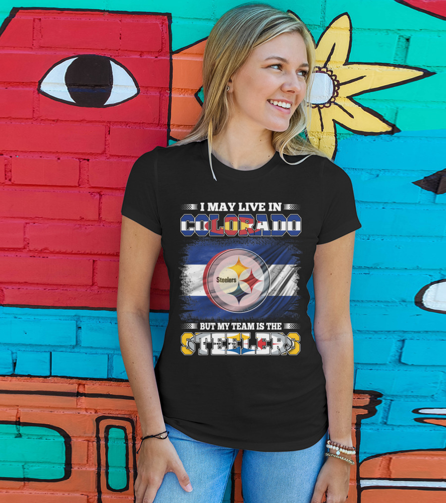 I May Live In Colorado But My Team Is The Steelers Colorado Pride Steel City Loyalty T-Shirt