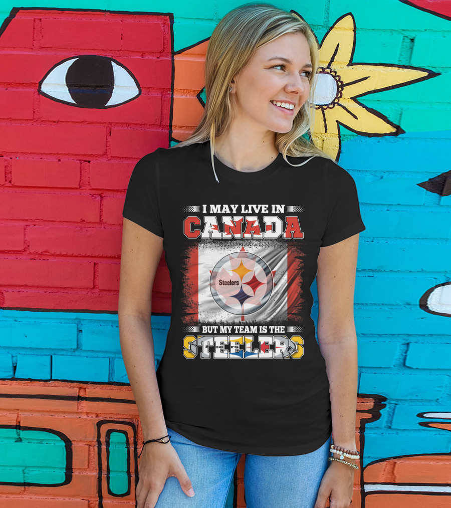 Canada Steelers Fan Pride I May Live In Canada But My Team Is The Steelers T-Shirt