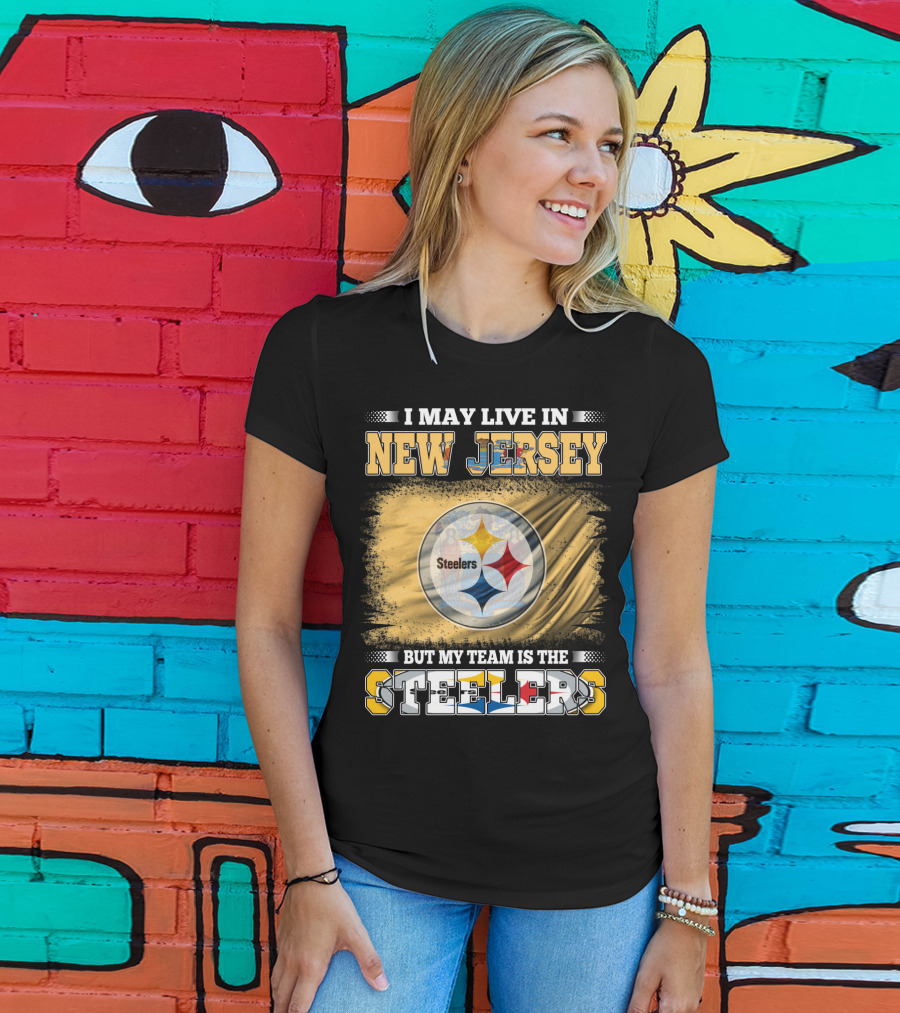 I May Live In New Jersey But My Team Is The Steelers T-Shirt