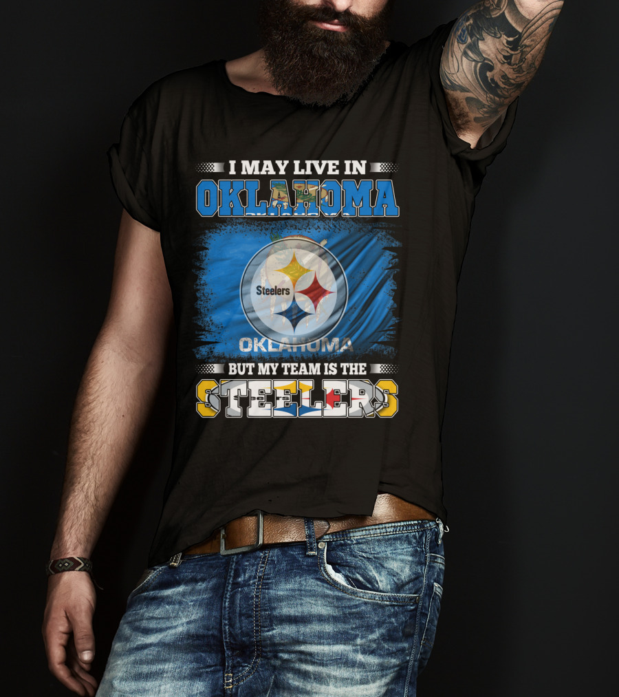 I May Live In Oklahoma But My Team Is The Steelers Football Fan T-Shirt