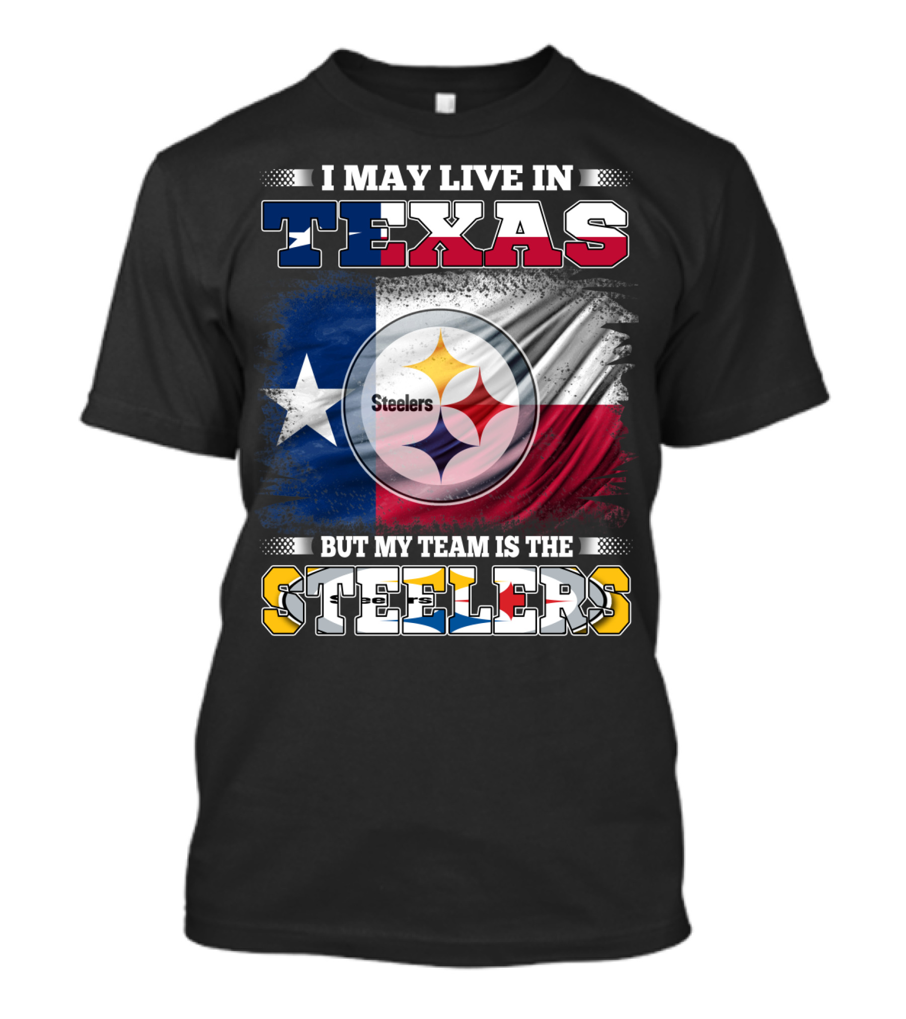 I May Live In Texas But My Team Is The Steelers Texas Flag Steelers T-Shirt
