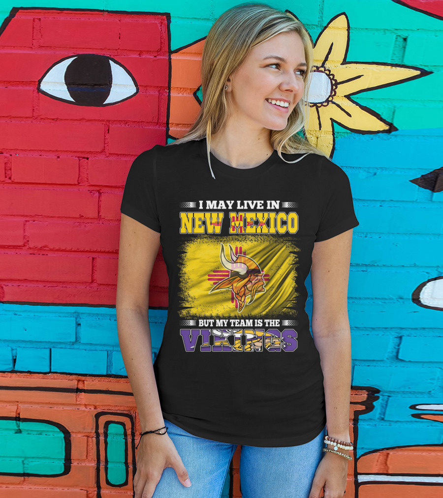 I May Live In New Mexico But My Team Is The Vikings T-Shirt