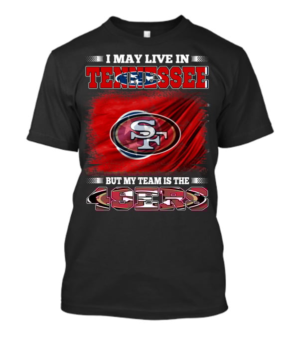 I May Live In Tennessee But My Team Is The 49ers SF Logo Red Flag T-Shirt