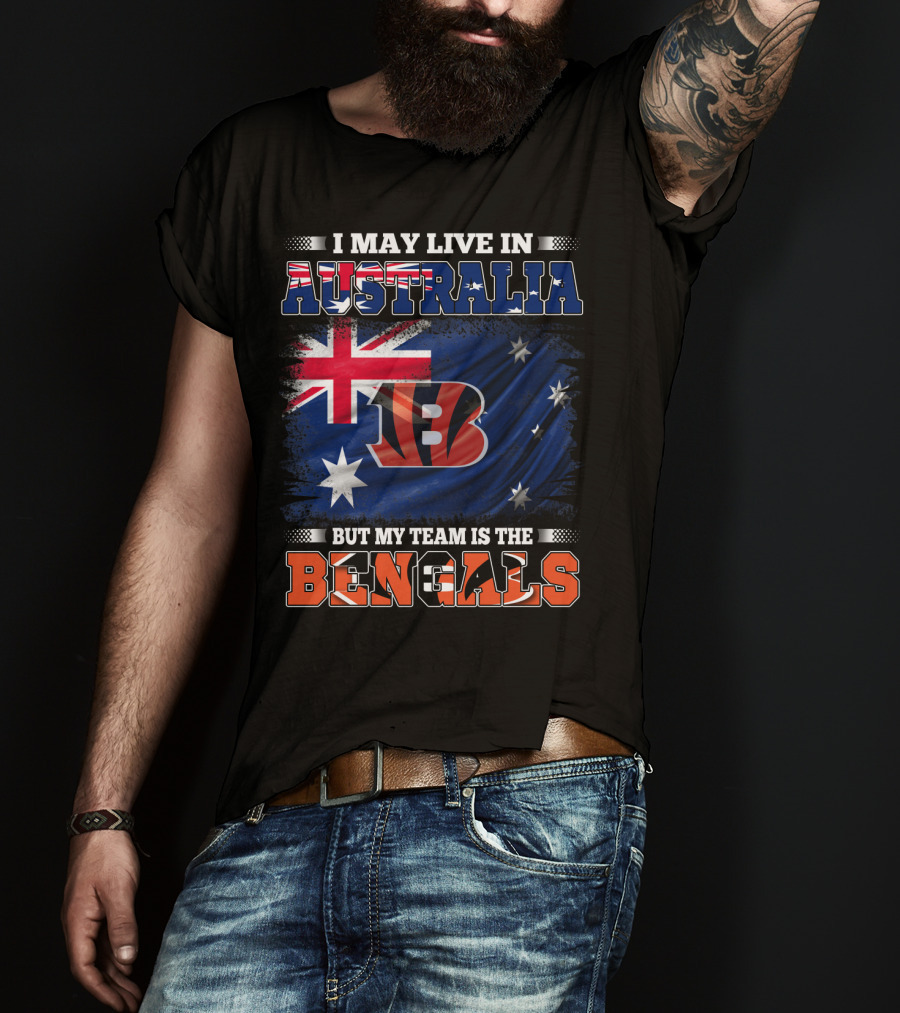 I May Live In Australia But My Team Is The Bengals T-Shirt