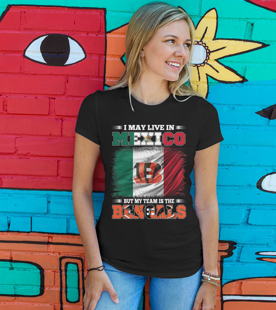 I May Live In Mexico But My Team Is The Bengals Mexican Flag Team Pride T-Shirt