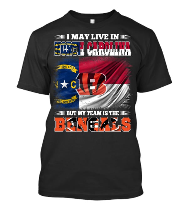 I May Live In North Carolina But My Team Is The Bengals Flag T-Shirt