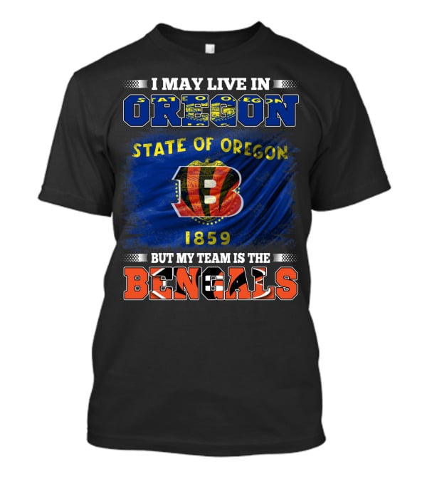 I May Live In Oregon State But My Team Is The Bengals 1859 T-Shirt