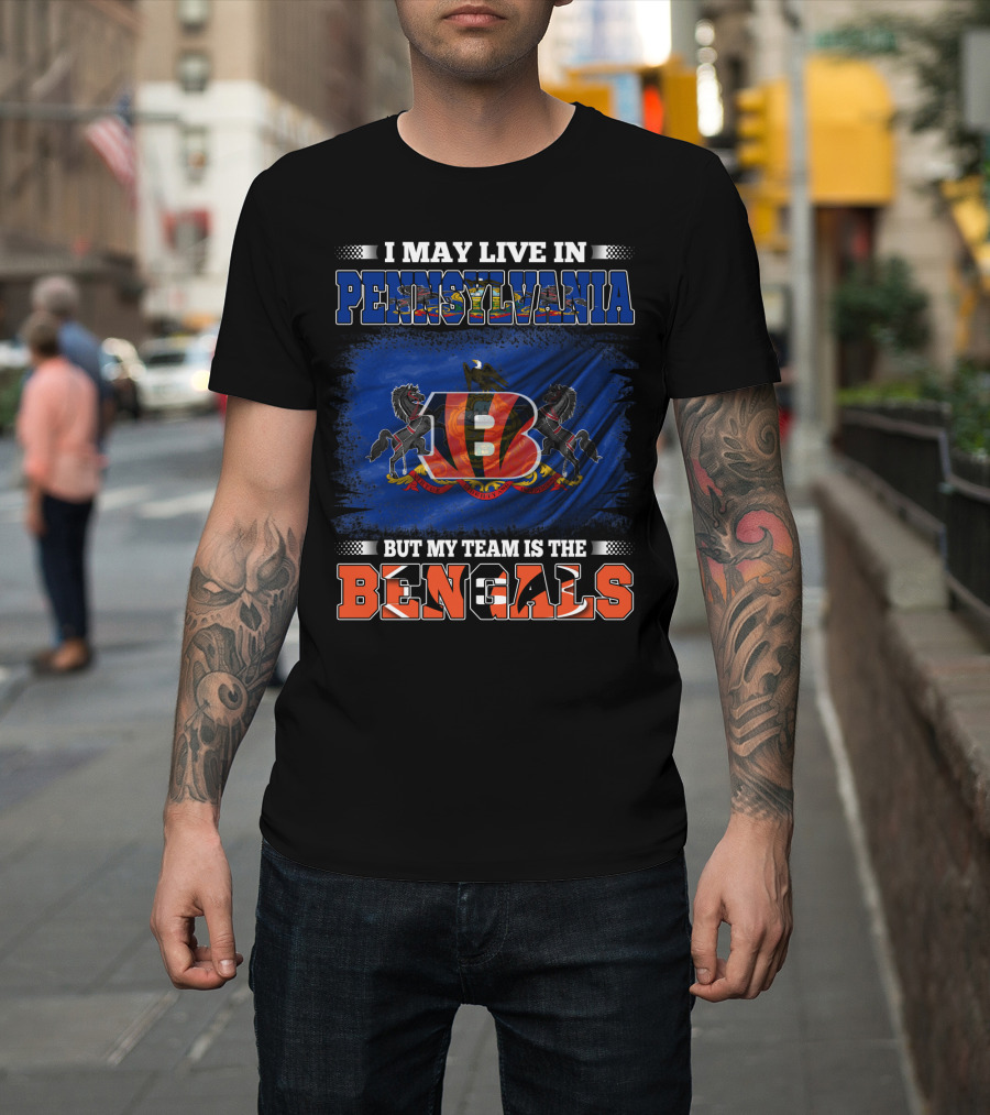 I May Live In Pennsylvania But My Team Is The Bengals T-Shirt