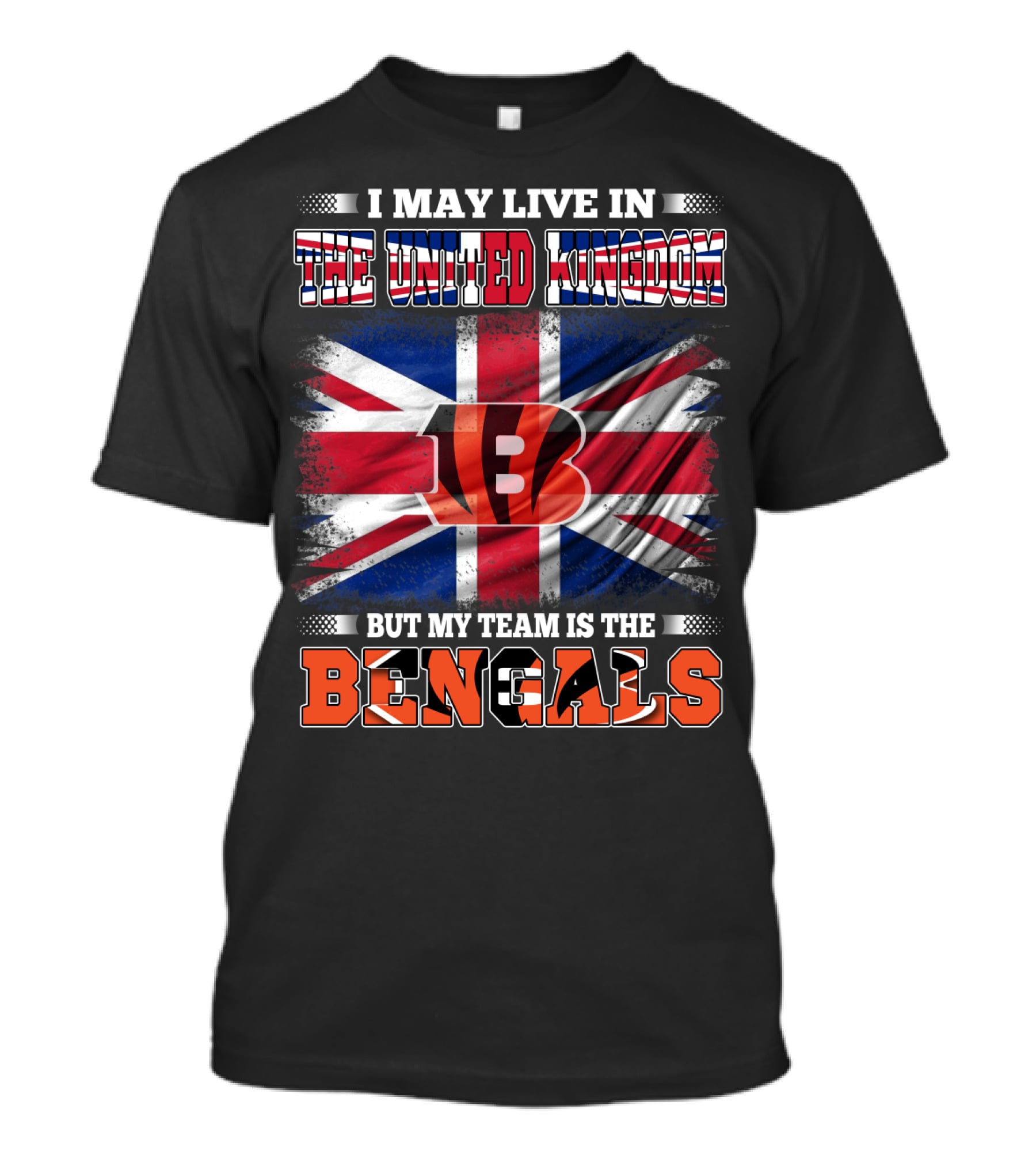 I May Live In The United Kingdom But My Team Is The Bengals T-Shirt