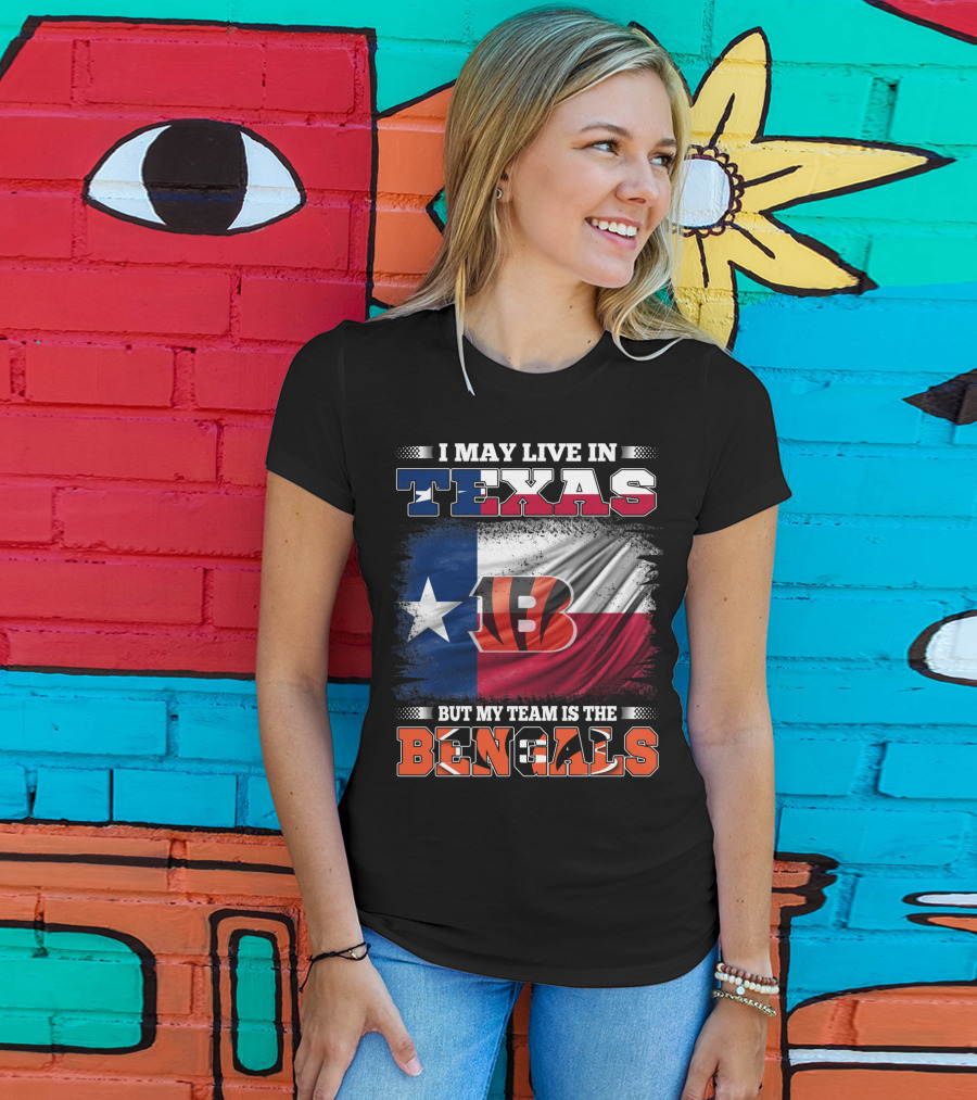 I May Live In Texas But My Team Is The Bengals Texas Flag Background Bengals T-Shirt